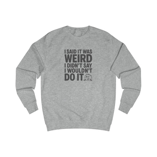 I Said It Was Weird, I Didn't Say I Wouldn't Do It — Retro Sweatshirt (Light)