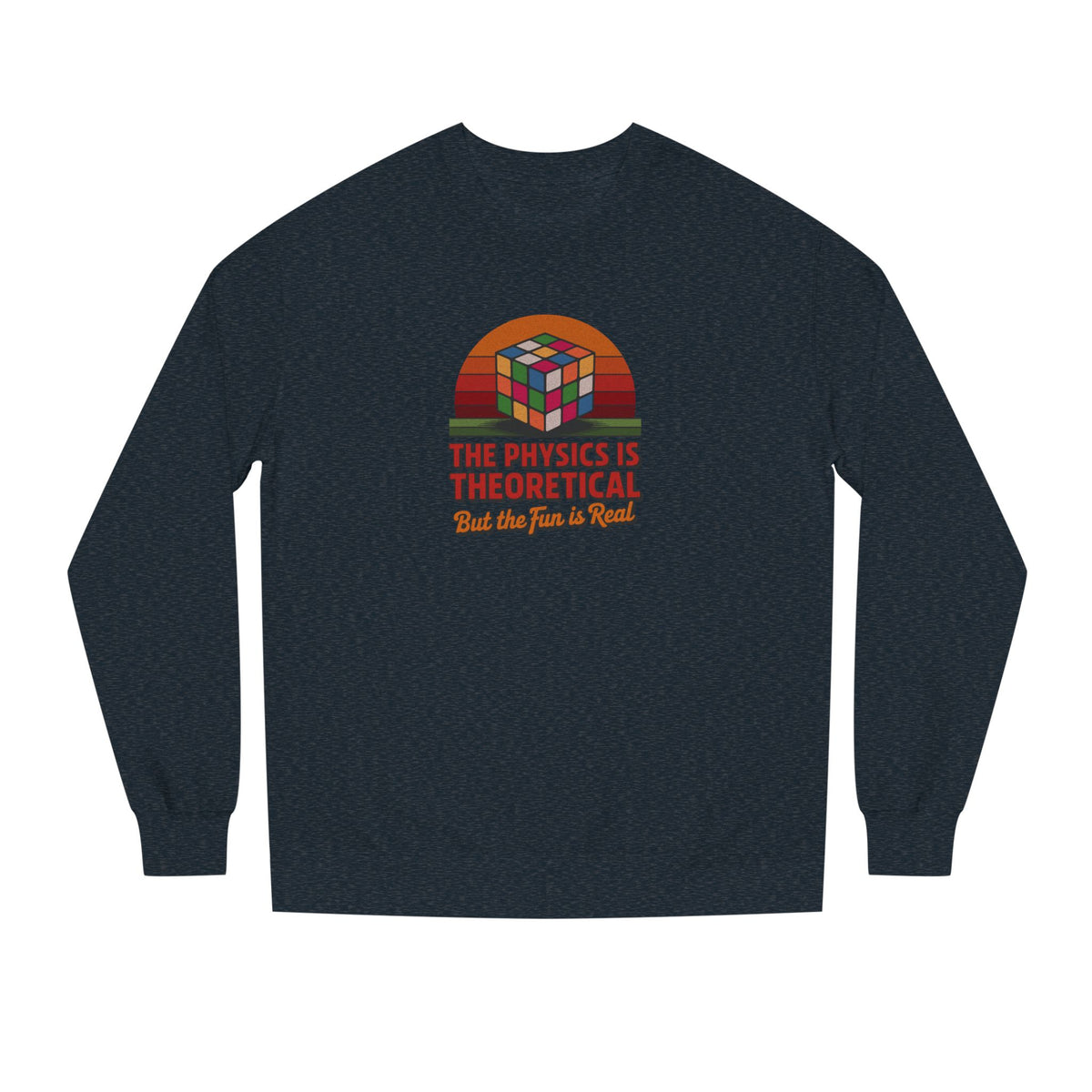 The Physics is Theoretical, But the Fun is Real — Retro Sweatshirt (Dark)