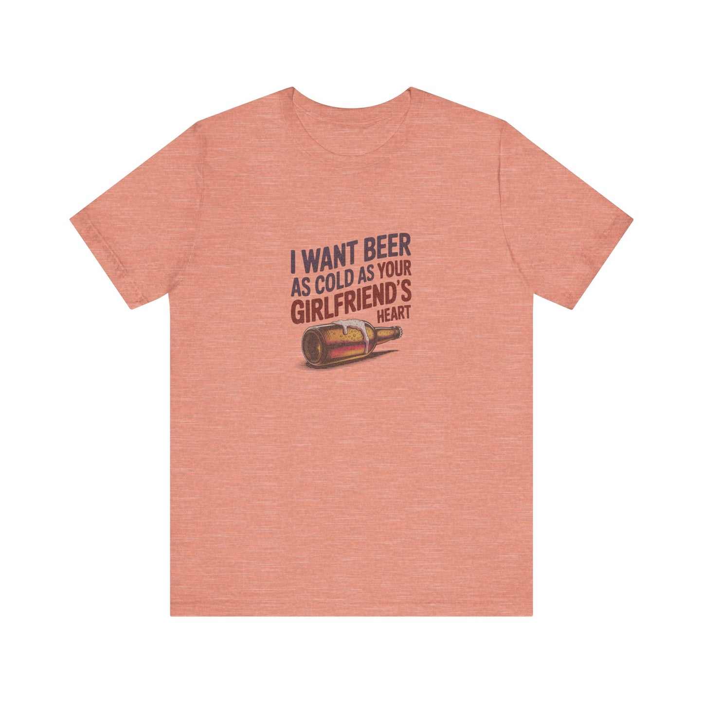 I Want Beer As Cold As Your Girlfriend’s Heart — Retro Tee (Light)