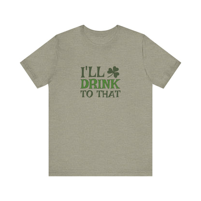 I'll Drink to That — St. Patrick's Retro Tee (Light)