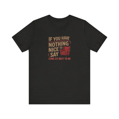 Nothing Nice to Say? Come Sit Next to Me — Retro Tee (Dark)