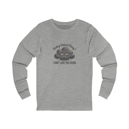 Feeling Unloved Today? I Don't Love You Either — Retro Long Sleeve (Light)