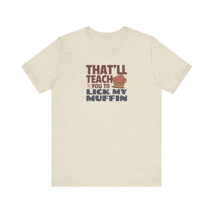 That'll Teach You to Lick My Muffin — Friends Retro Tee (Light)