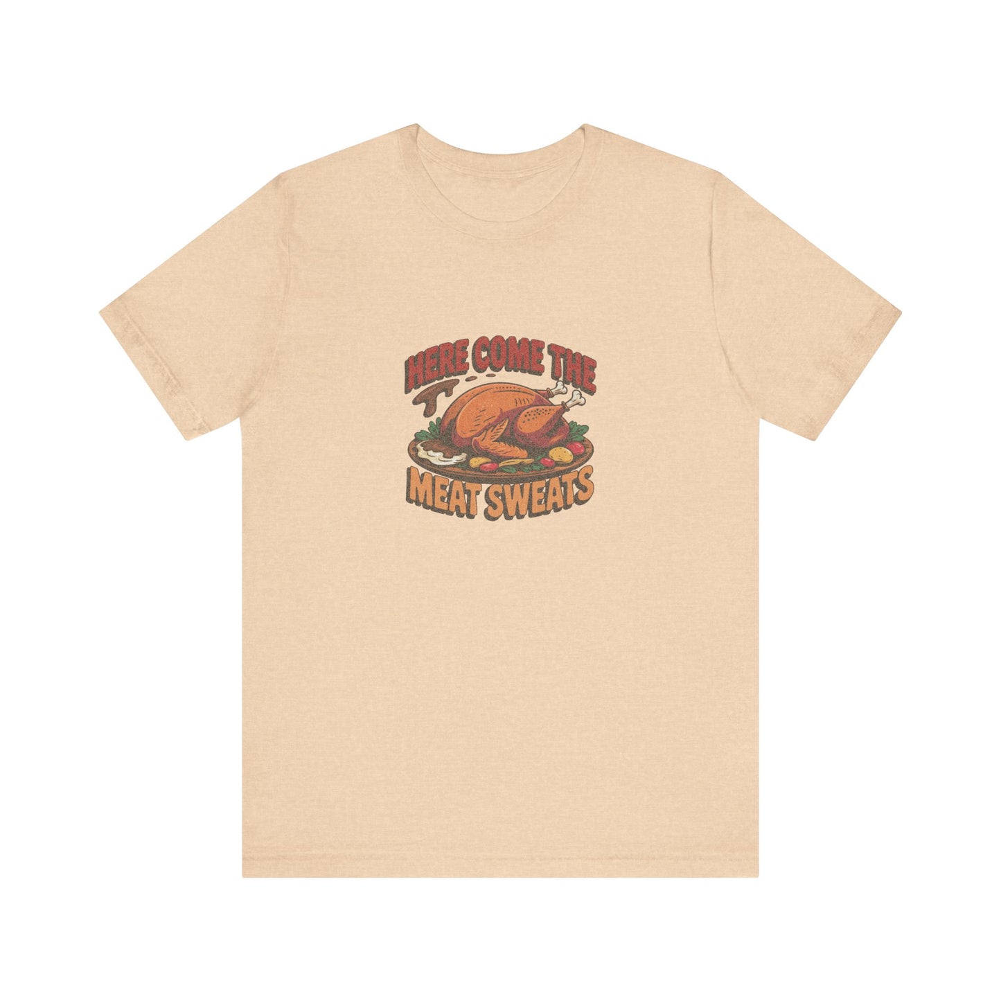 Here Come the Meat Sweats — Friends Thanksgiving Tee (Light)