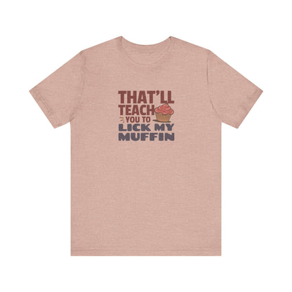 That'll Teach You to Lick My Muffin — Friends Retro Tee (Light)