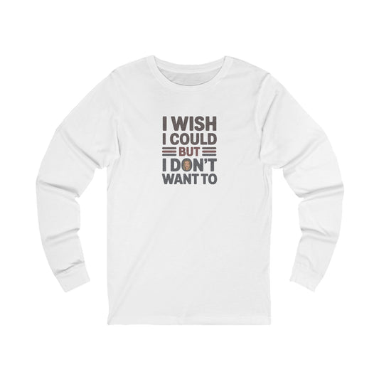 I Wish I Could, But I Don't Want To — Phoebe Buffay Long Sleeve (Light)