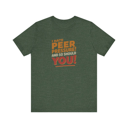 I Hate Peer Pressure, And So Should You! — Retro Tee (Dark)