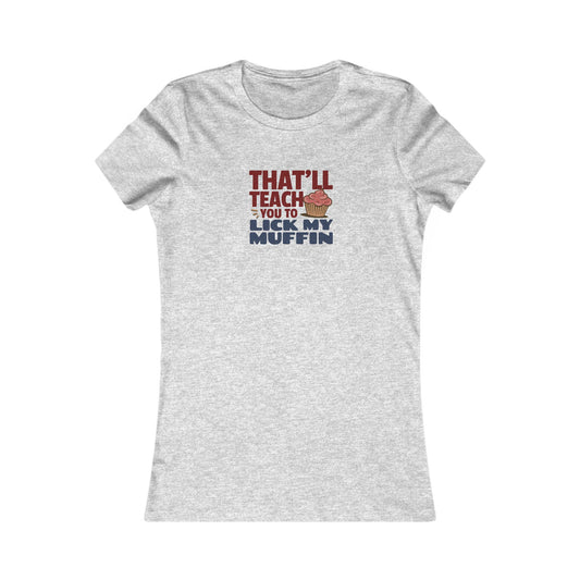 That'll Teach You to Lick My Muffin — Friends Retro Women's Tee (Light)