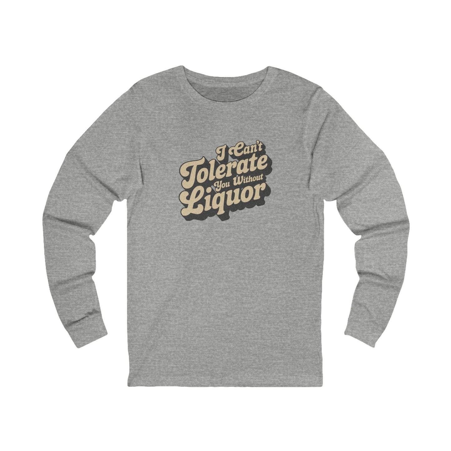 I Can't Tolerate You Without Liquor — Retro Long Sleeve (Light)