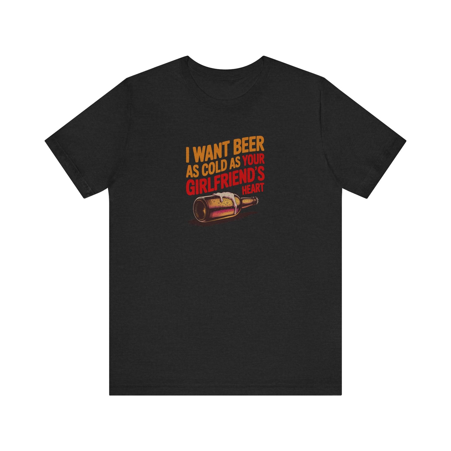 I Want Beer As Cold As Your Girlfriend’s Heart — Retro Tee (Dark)