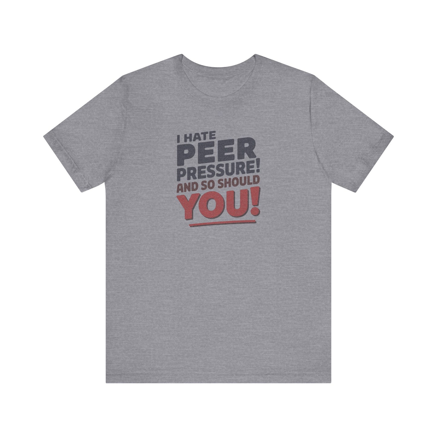 I Hate Peer Pressure, And So Should You! — Retro Tee (Light)