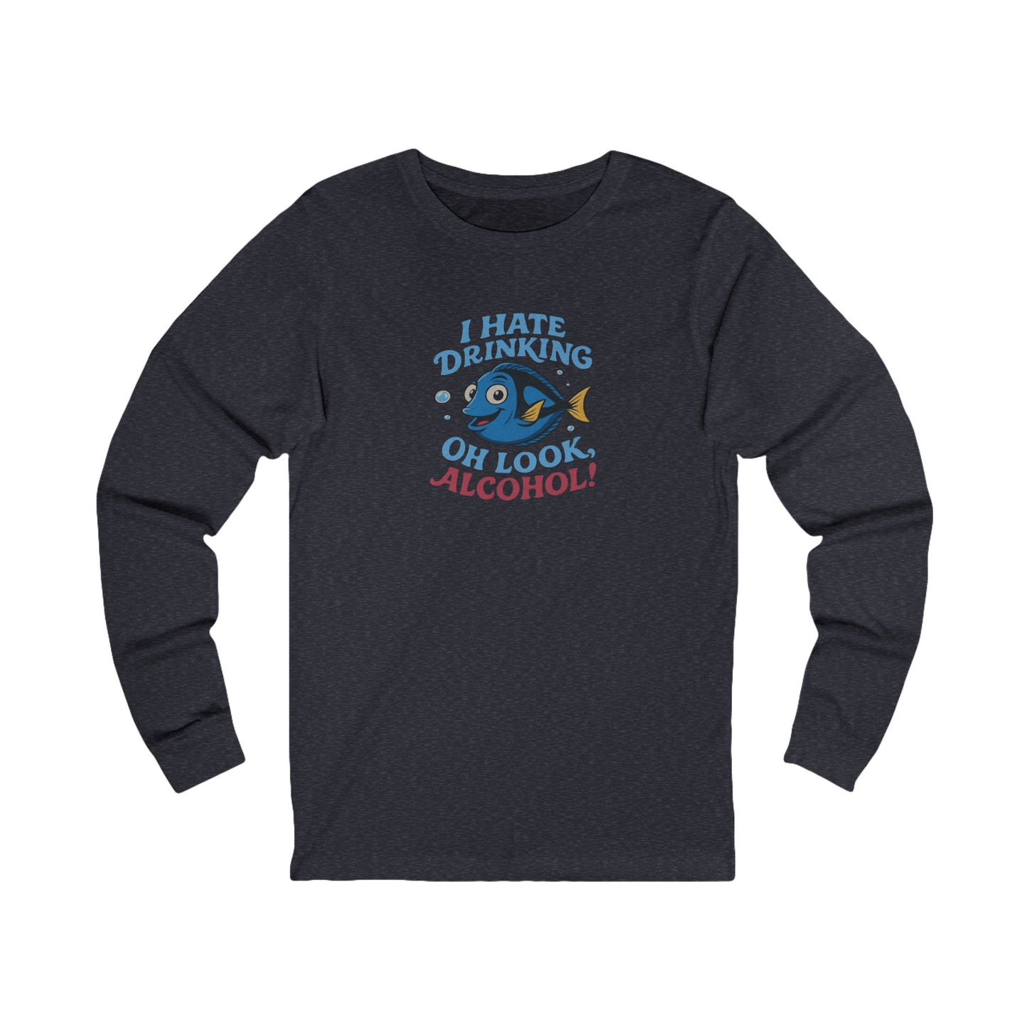 I Hate Drinking (Oh Look, Alcohol!) — Forgetful Fish Long Sleeve (Dark)