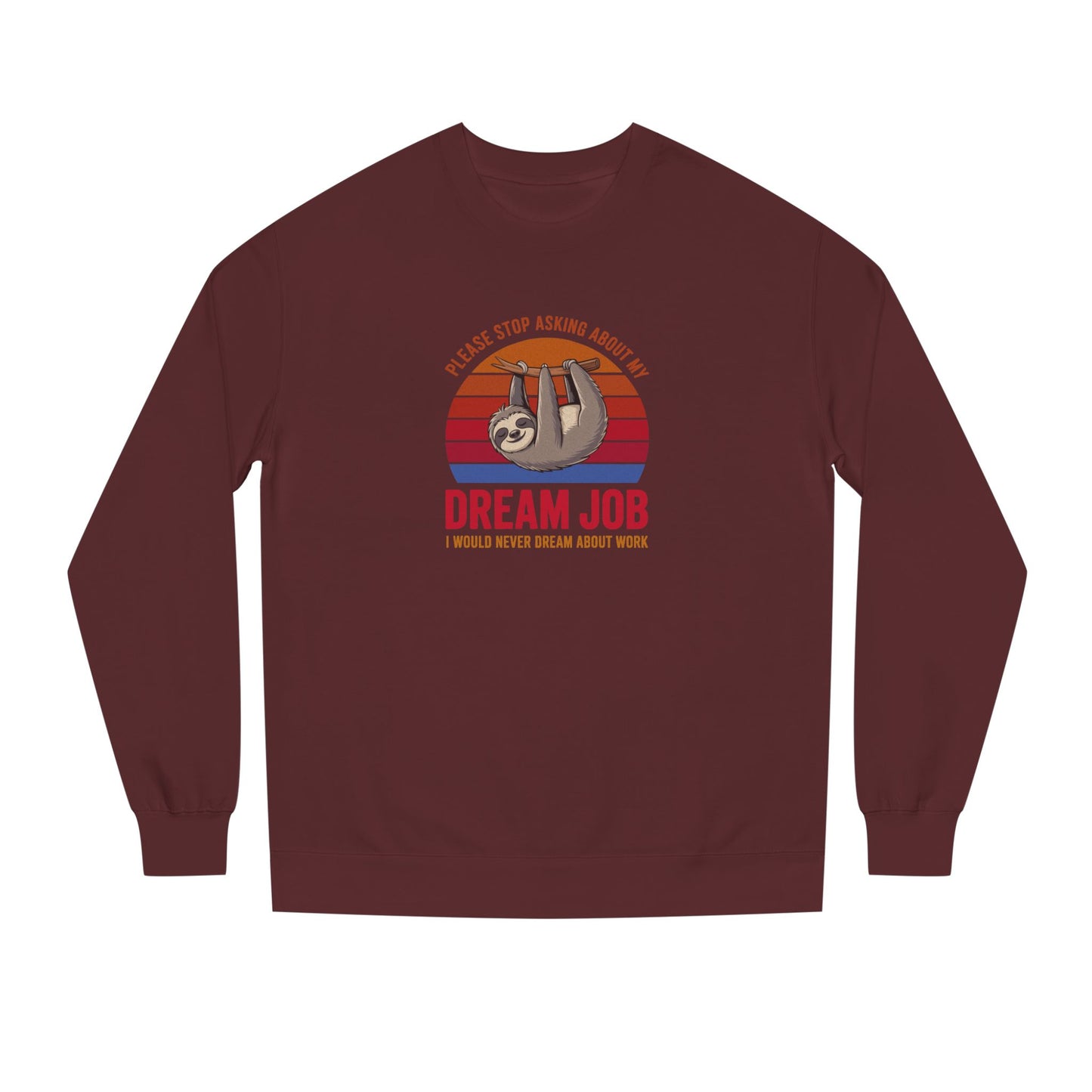 My Dream Job? I Would Never Dream About Work — Retro Sweatshirt (Dark)