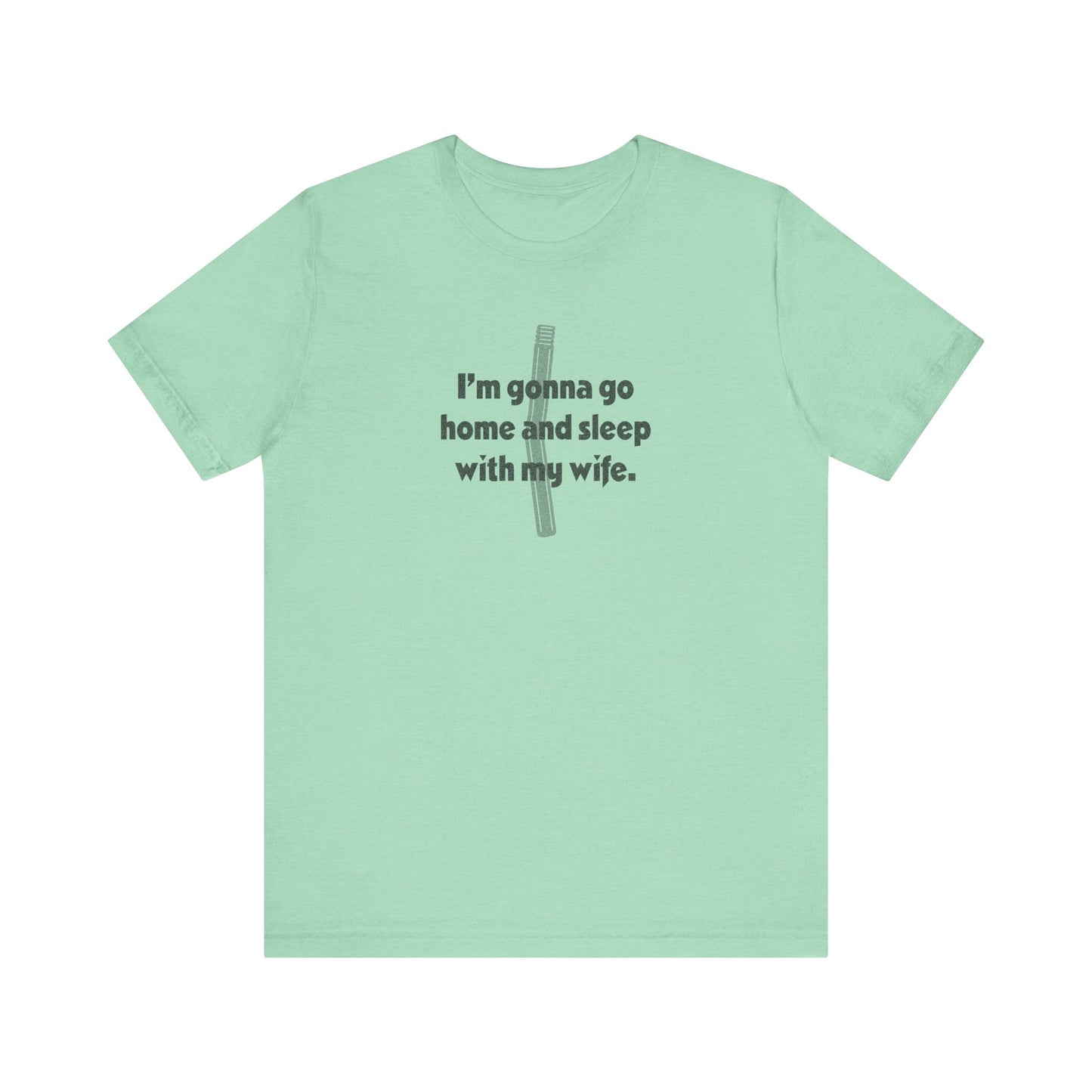I’m Gonna Go Home and Sleep With My Wife — Clue Retro Tee (Light)