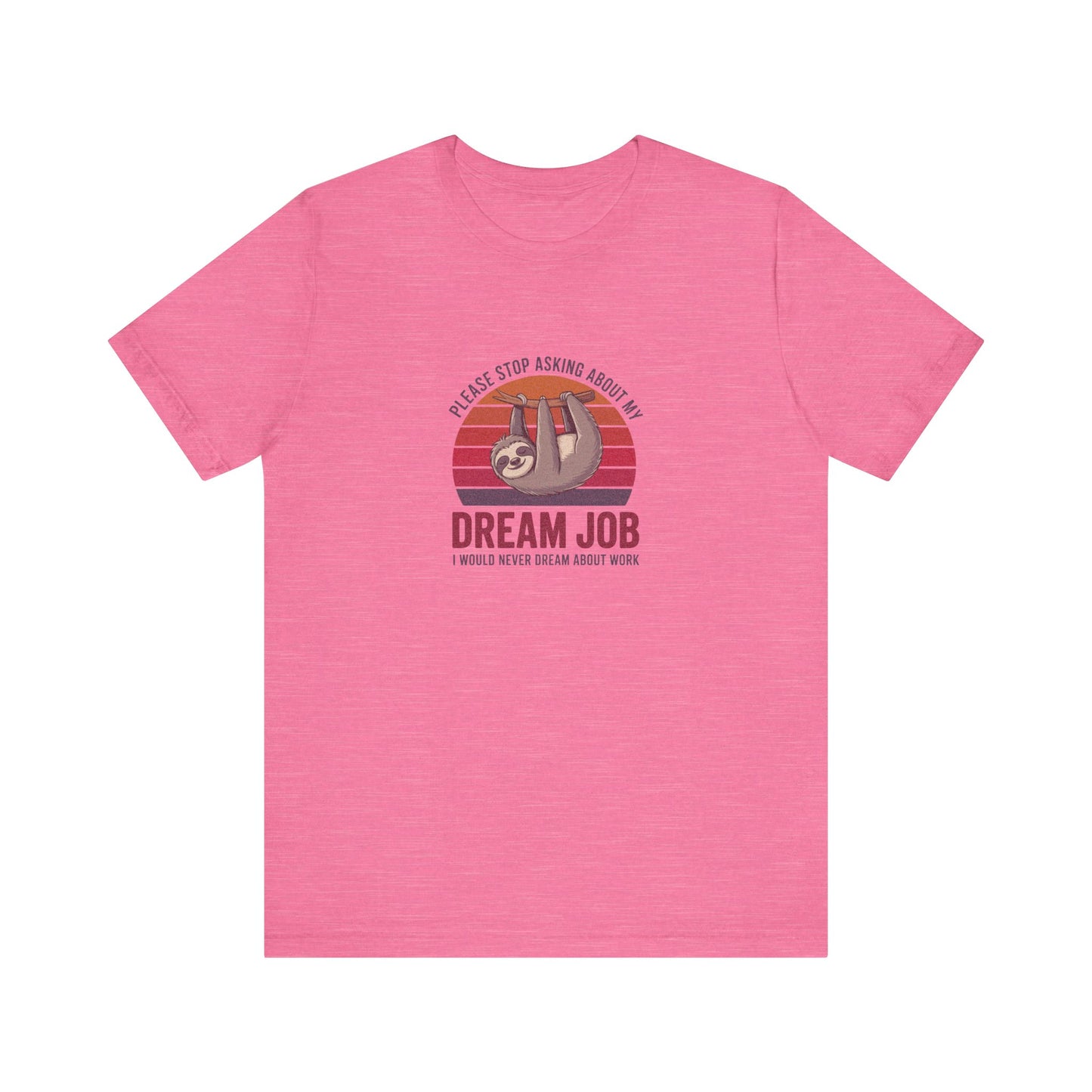 My Dream Job? I Would Never Dream About Work — Retro Tee (Light)