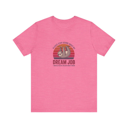 My Dream Job? I Would Never Dream About Work — Retro Tee (Light)