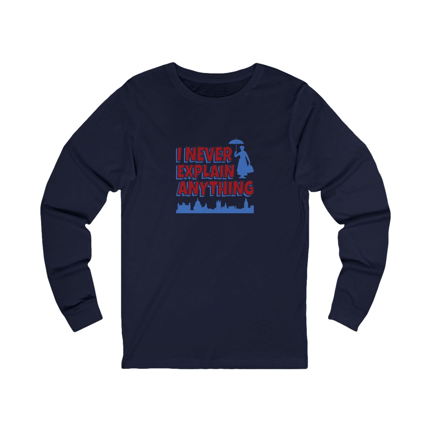 I Never Explain Anything — Mary Poppins Long Sleeve (Dark)