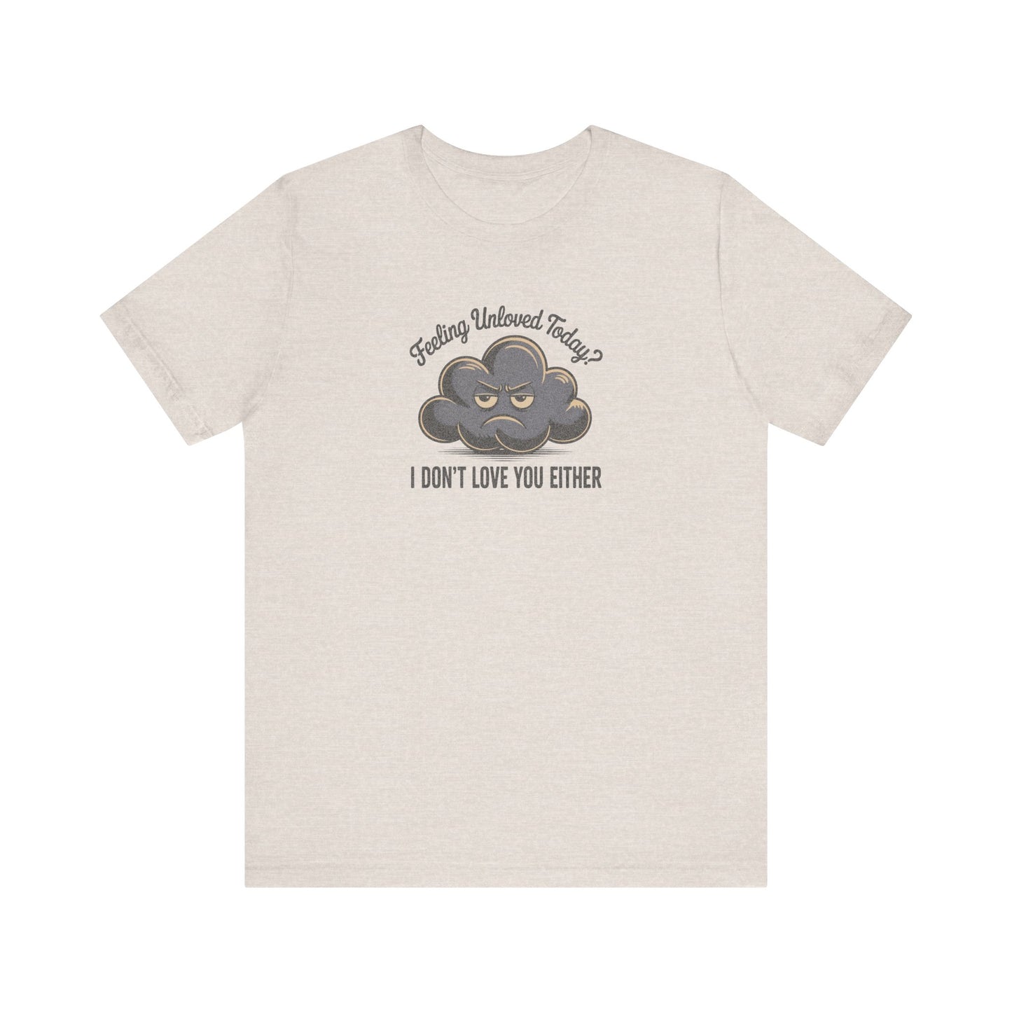 Feeling Unloved Today? I Don't Love You Either — Moody Cloud Retro Tee (Light)