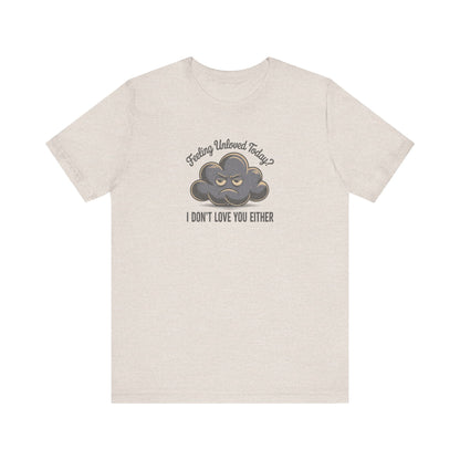 Feeling Unloved Today? I Don't Love You Either — Moody Cloud Retro Tee (Light)