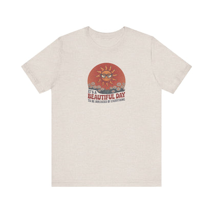 Beautiful Day To Be Irritated by Everything — Retro Tee (Light)