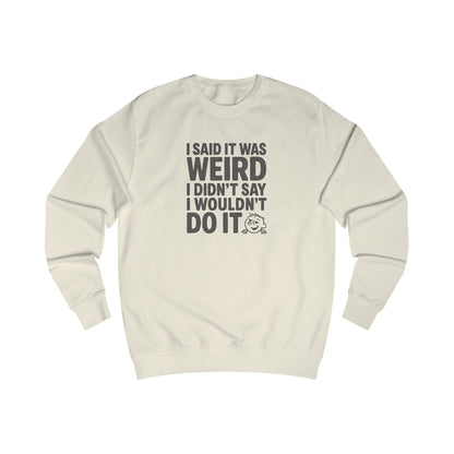 I Said It Was Weird, I Didn't Say I Wouldn't Do It — Retro Sweatshirt (Light)