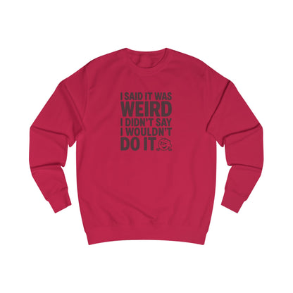 I Said It Was Weird, I Didn't Say I Wouldn't Do It — Retro Sweatshirt (Light)