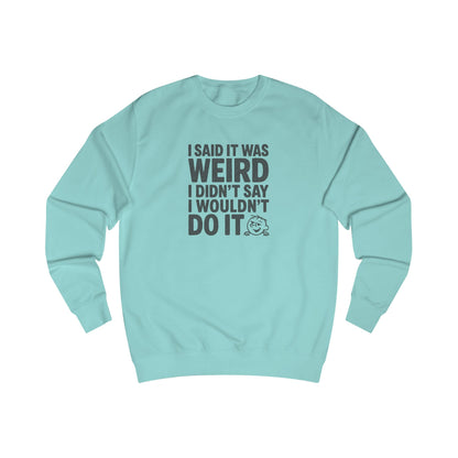 I Said It Was Weird, I Didn't Say I Wouldn't Do It — Retro Sweatshirt (Light)