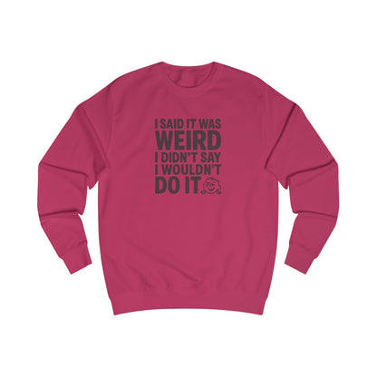 I Said It Was Weird, I Didn't Say I Wouldn't Do It — Retro Sweatshirt (Light)