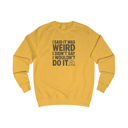I Said It Was Weird, I Didn't Say I Wouldn't Do It — Retro Sweatshirt (Light)