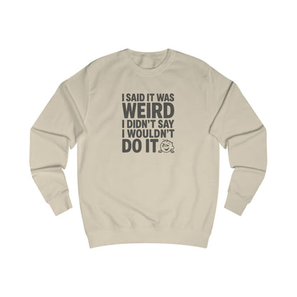I Said It Was Weird, I Didn't Say I Wouldn't Do It — Retro Sweatshirt (Light)