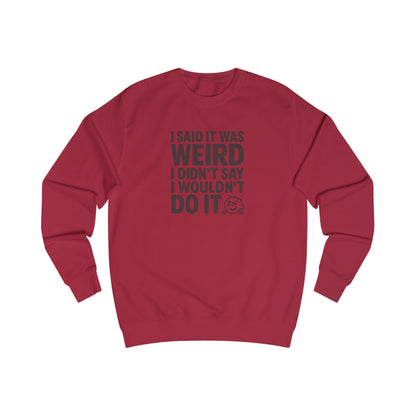 I Said It Was Weird, I Didn't Say I Wouldn't Do It — Retro Sweatshirt (Light)