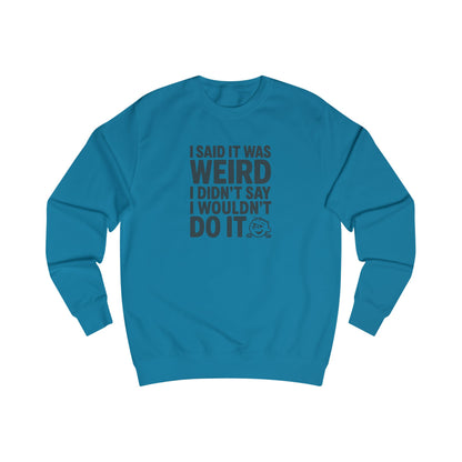 I Said It Was Weird, I Didn't Say I Wouldn't Do It — Retro Sweatshirt (Light)