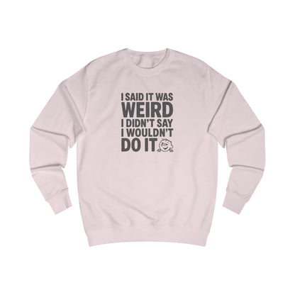 I Said It Was Weird, I Didn't Say I Wouldn't Do It — Retro Sweatshirt (Light)