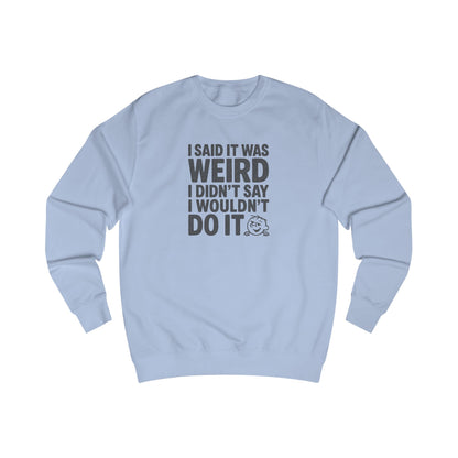 I Said It Was Weird, I Didn't Say I Wouldn't Do It — Retro Sweatshirt (Light)