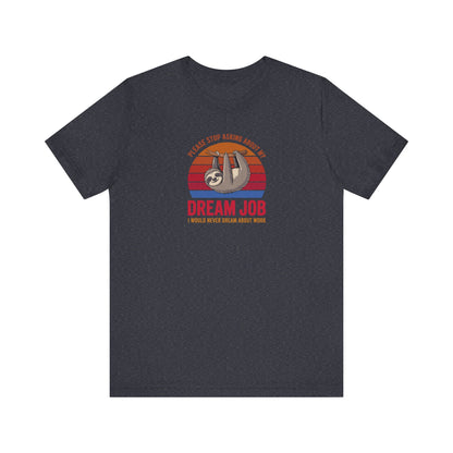My Dream Job? I Would Never Dream About Work — Retro Tee (Dark)