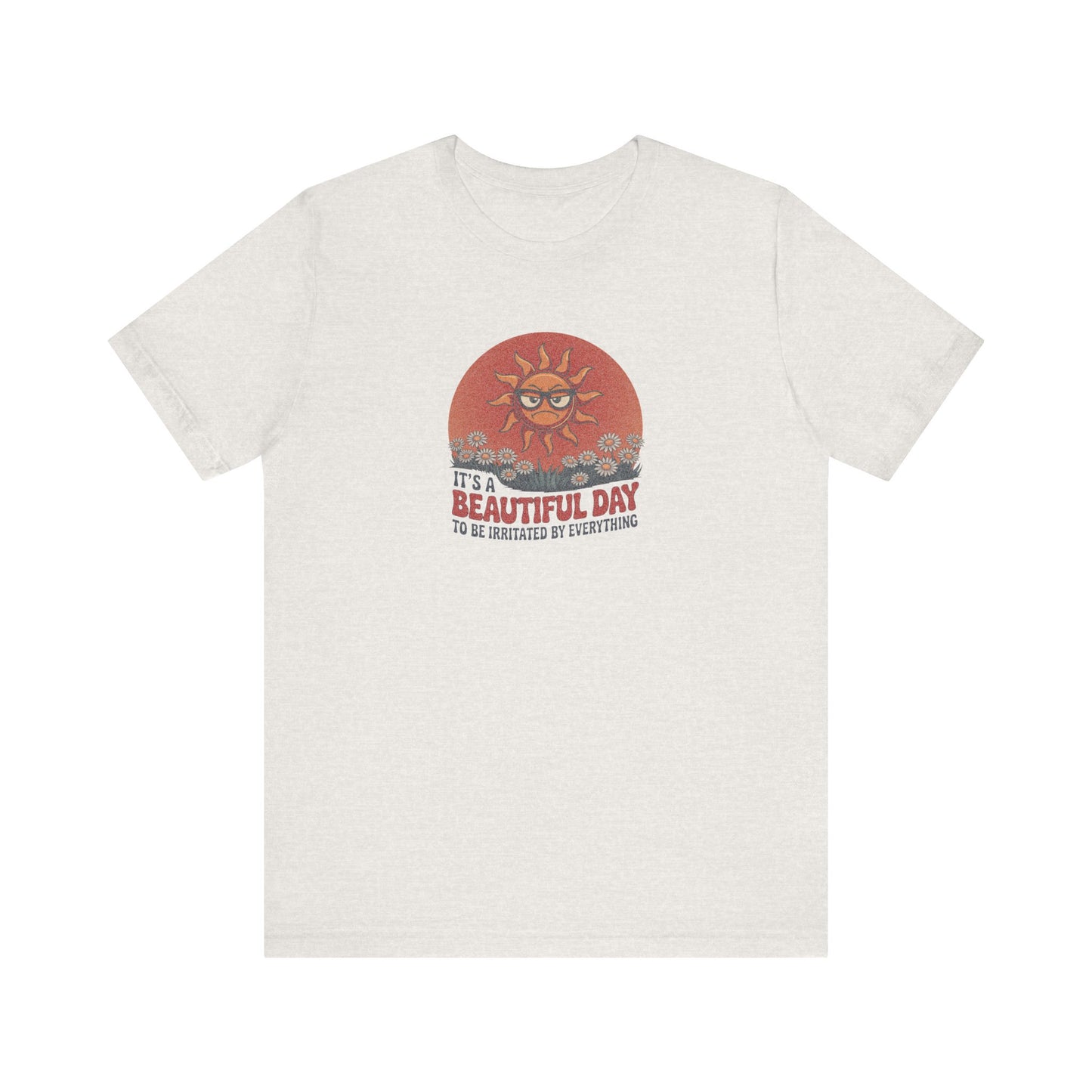 Beautiful Day To Be Irritated by Everything — Retro Tee (Light)