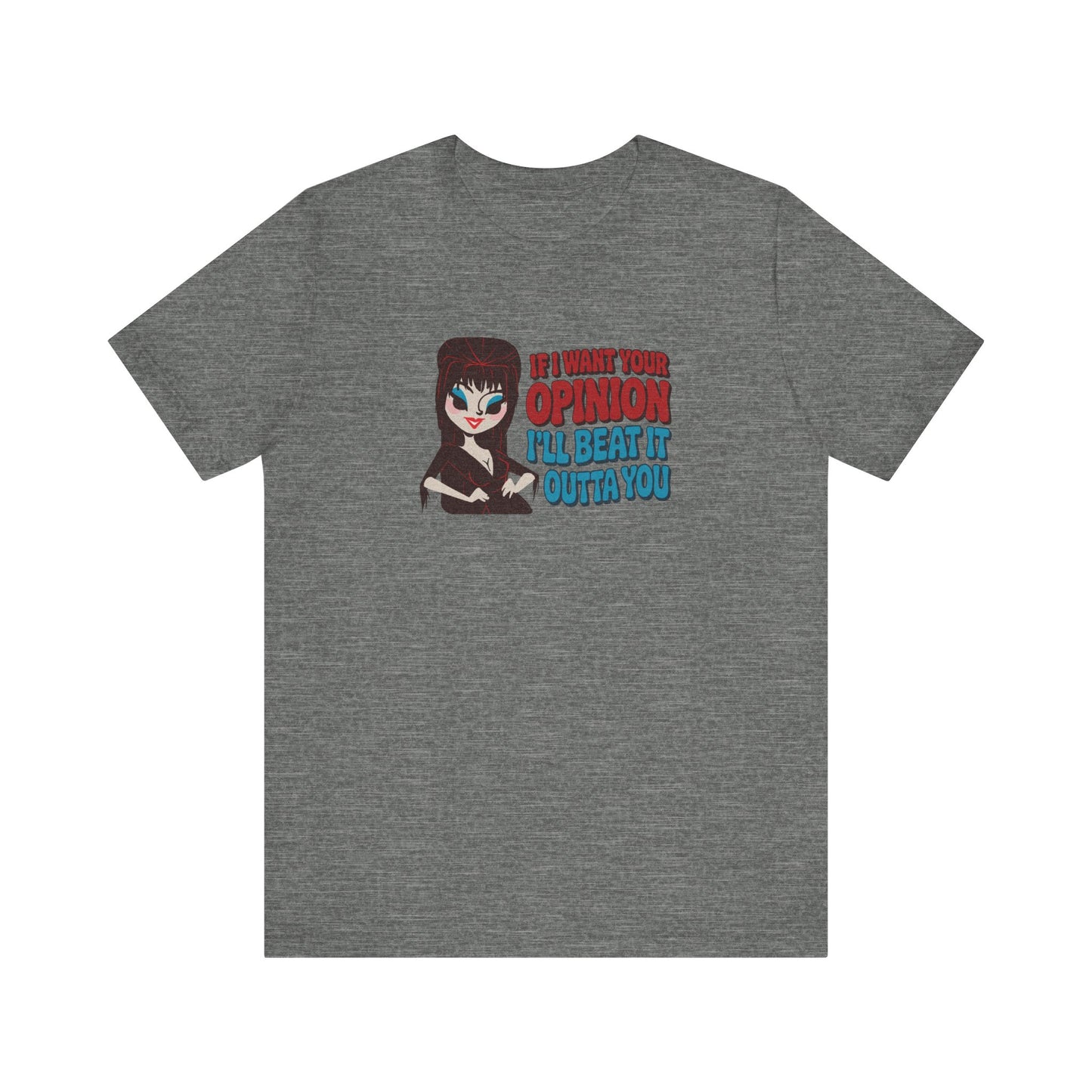 If I Want Your Opinion, I'll Beat It Outta Ya — Elvira Retro Tee (Light)