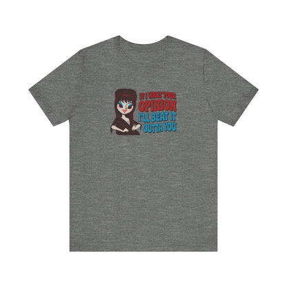 If I Want Your Opinion, I'll Beat It Outta Ya — Elvira Retro Tee (Light)