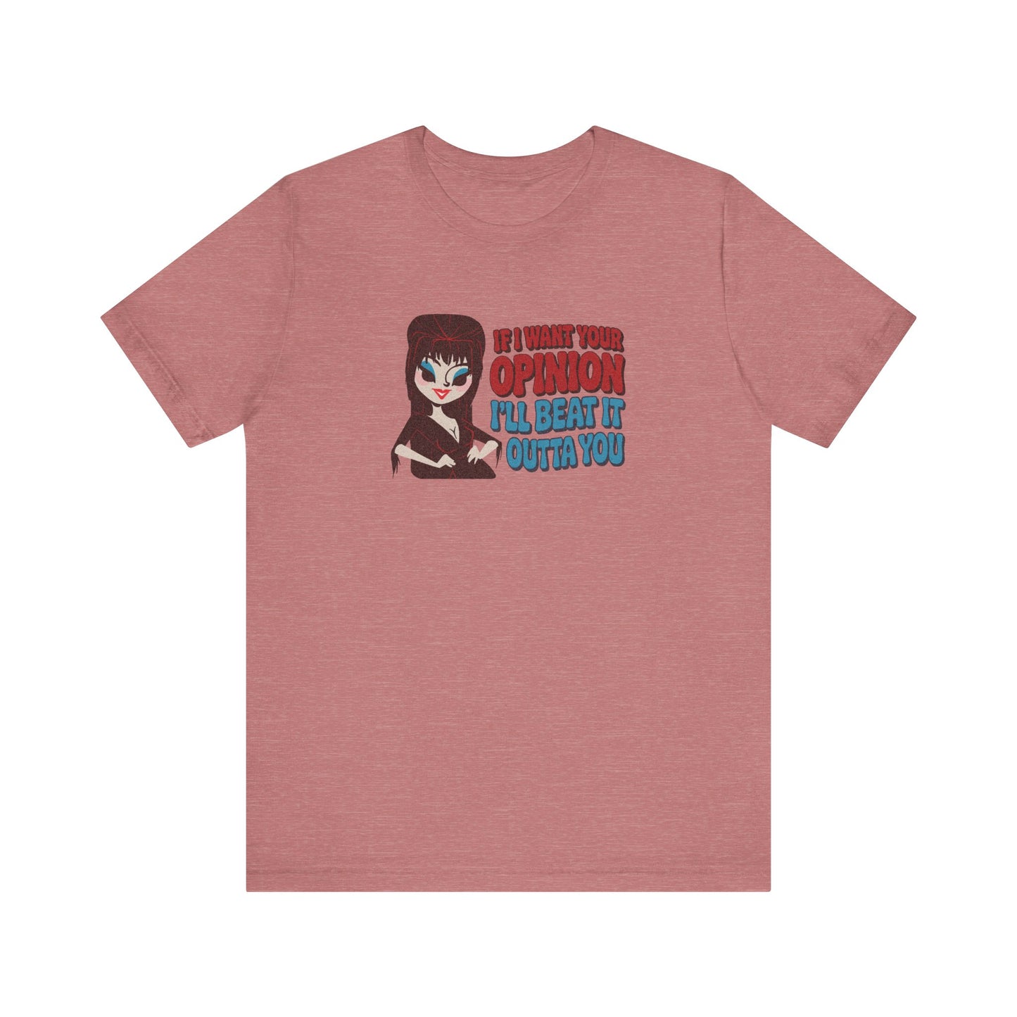 If I Want Your Opinion, I'll Beat It Outta Ya — Elvira Retro Tee (Light)