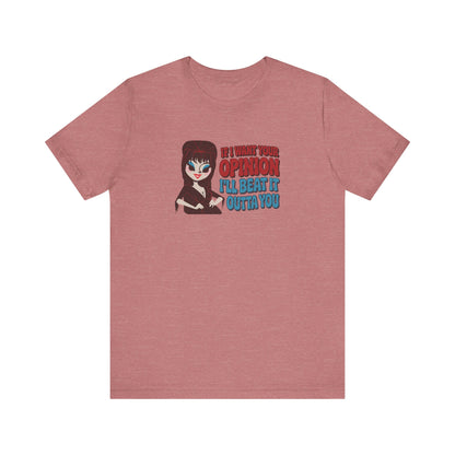 If I Want Your Opinion, I'll Beat It Outta Ya — Elvira Retro Tee (Light)