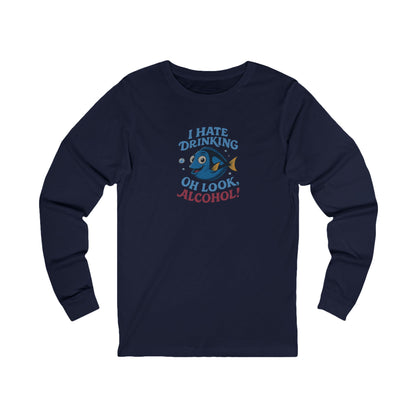 I Hate Drinking (Oh Look, Alcohol!) — Forgetful Fish Long Sleeve (Dark)