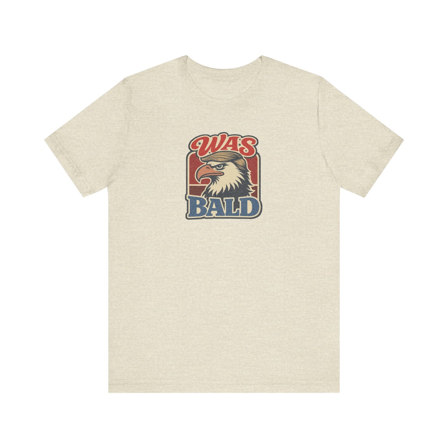 Was Bald Eagle Shirt — Funny 4th of July Patriotic Tee