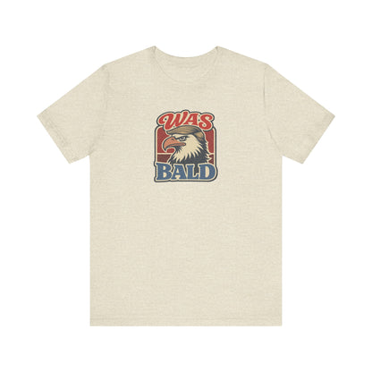 Was Bald Eagle Shirt — Funny 4th of July Patriotic Tee