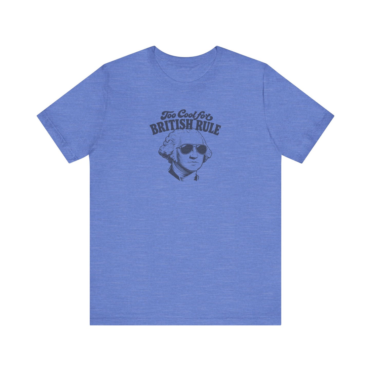 Too Cool For British Rule Shirt — 4th of July History Tee