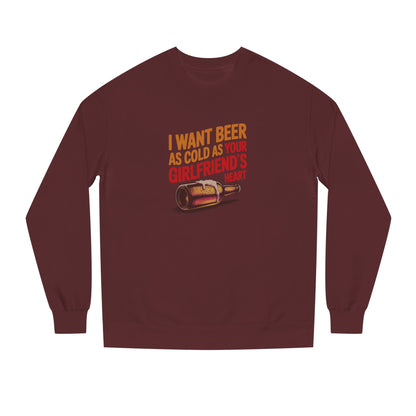 I Want Beer As Cold As Your Girlfriend’s Heart — Retro Sweatshirt (Dark)