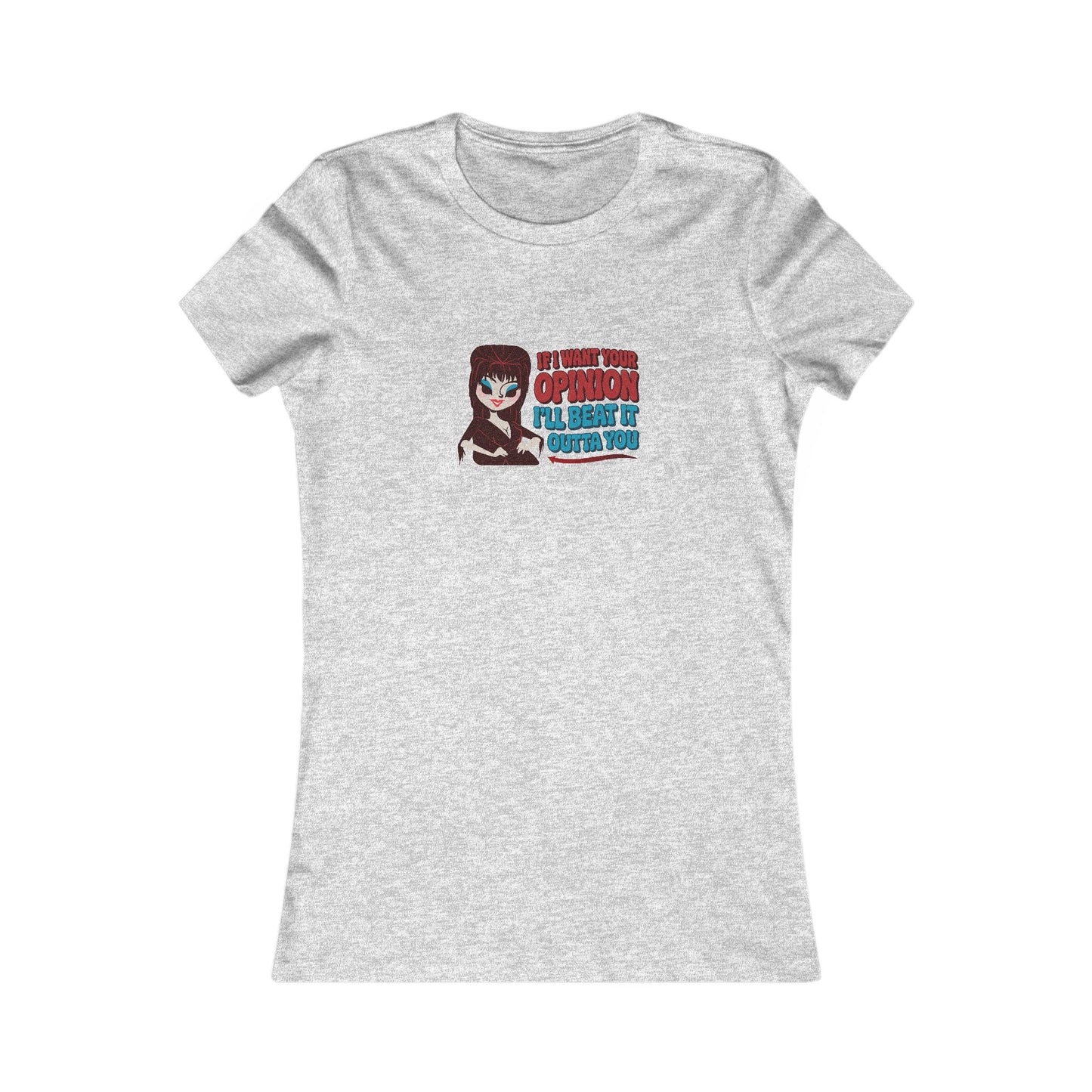 If I Want Your Opinion, I'll Beat It Outta Ya — Elvira Women's Tee (Light)