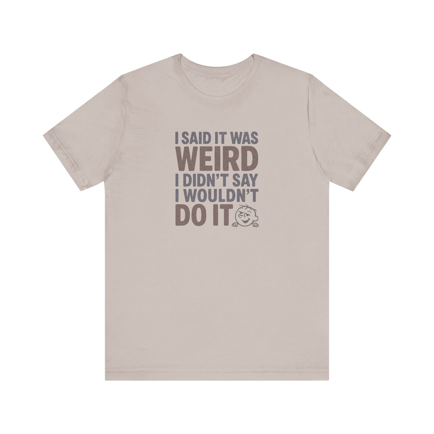 I Said It Was Weird, I Didn't Say I Wouldn't Do It (Colorful) — Retro Tee (Light)