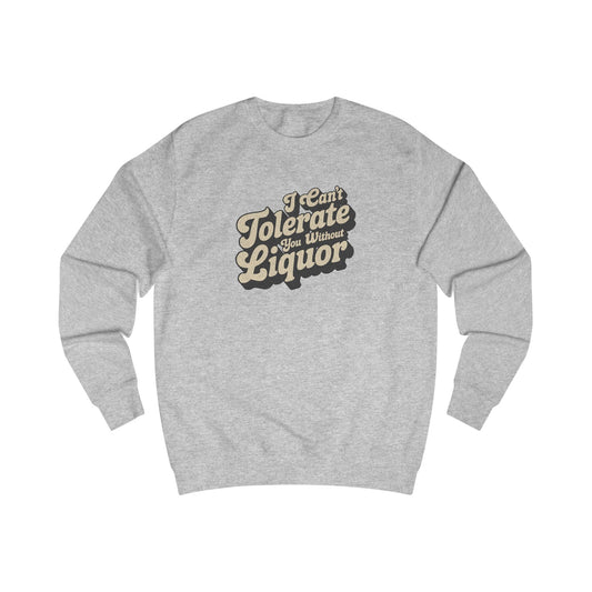 I Can't Tolerate You Without Liquor — Retro Sweatshirt (Light)