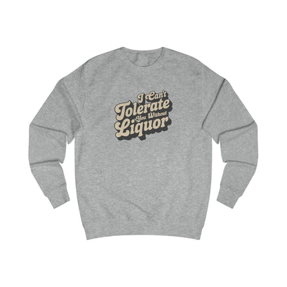 I Can't Tolerate You Without Liquor — Retro Sweatshirt (Light)