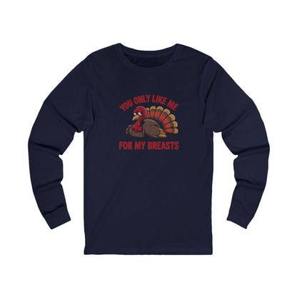 You Only Like Me for My Breasts — Thanksgiving Long Sleeve (Dark)